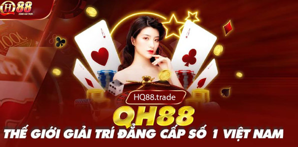 Thế giới giải trí đẳng cấp qh88 casino